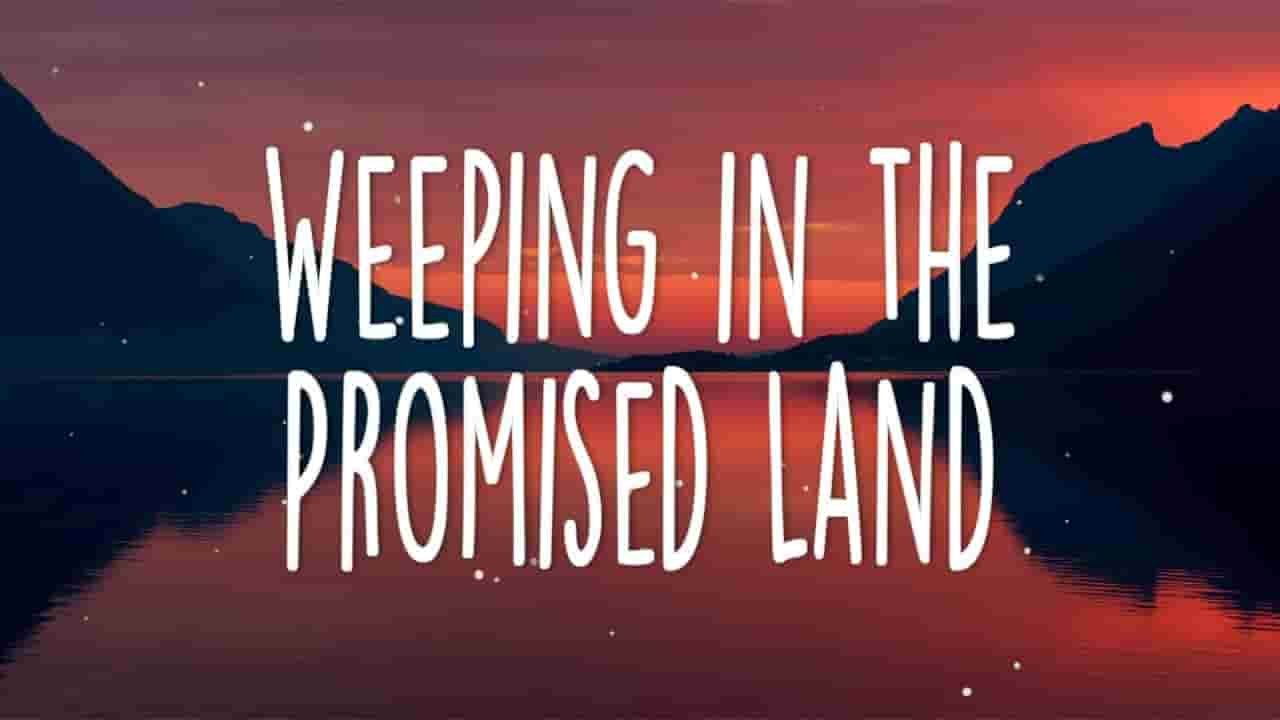 Weeping In The Promised Land Lyrics